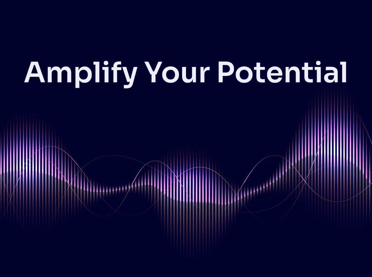 Amplify Your Potential Amplify Your Potential